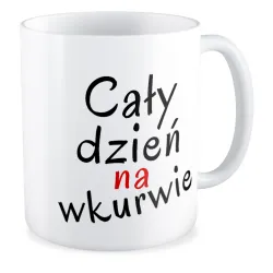 Kubek BEZ CENZURY Cały dzień na wk*rwie